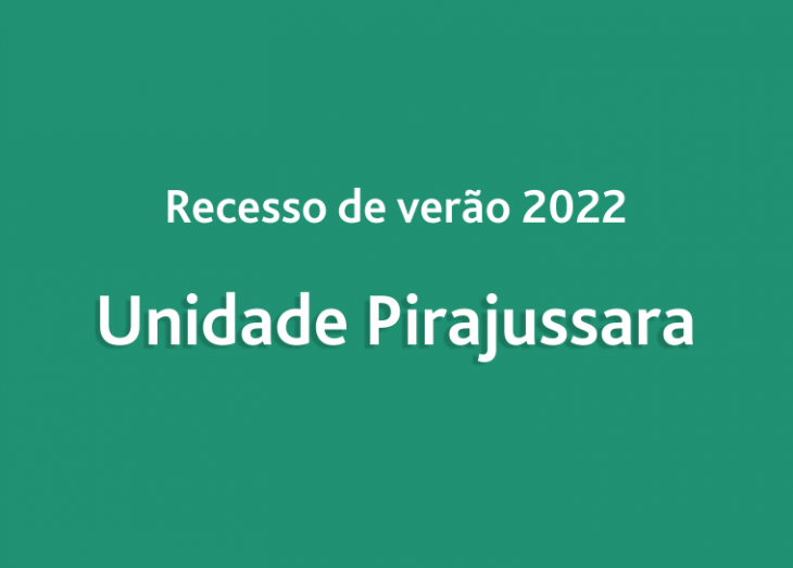 Recesso de verão 2022 - Unidade Pirajussara