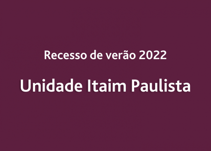 Recesso de verão 2022 - Unidade Itaim Paulista